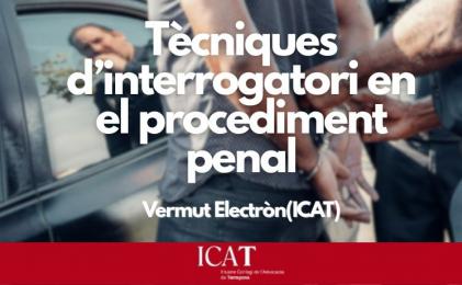 Nova edició del VermutElectròn(ICAT) sobre tècniques d´interrogatori en el procediment penal